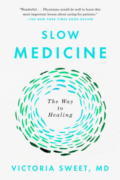 Slow Medicine: The Way to Healing by Victoria Sweet