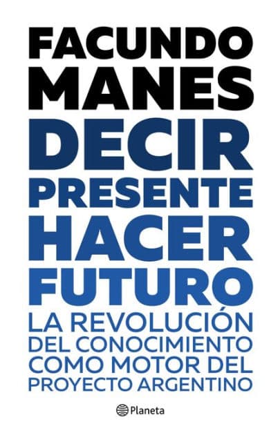 Decir presente. Hacer futuro. by Facundo Manes