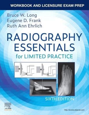 Workbook and Licensure Exam Prep for Radiography Essentials for Limited Practice by Bruce W. Long MS