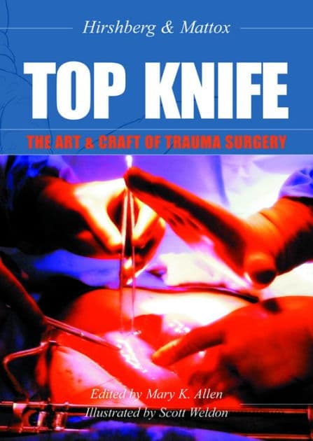 TOP KNIFE: The Art & Craft of Trauma Surgery by Asher Hirshberg MD FACS