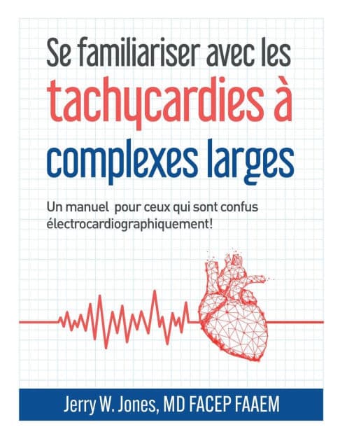 Se familiariser avec les tachycardies ï¿½ complexes QRS larges: Un manuel pour les personnes ï¿½lectrocardiographiquement confuses! by Jerry Jones