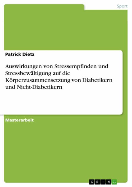 Auswirkungen von Stressempfinden und Stressbewältigung auf die Körperzusammensetzung von Diabetikern und Nicht-Diabetikern by Patrick Dietz