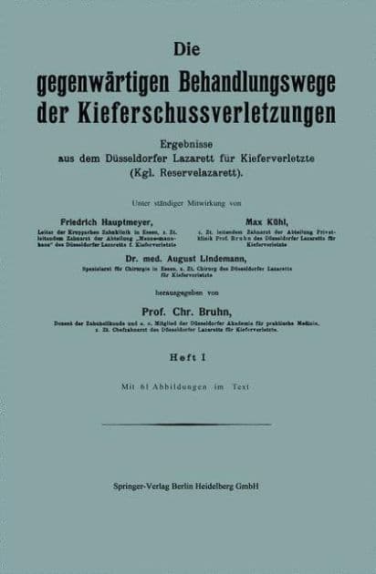 Die gegenwärtigen Behandlungswege der Kieferschussverletzungen: Ergebnisse aus dem Düsseldorfer Lazarett für Kieferverletzte (Kgl. Reservelazarett). Heft I by Friedrich Hautmeyer