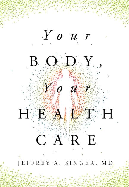 Your Body, Your Health Care by Jeffrey A. Singer
