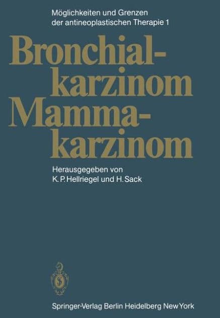 Mï¿½glichkeiten und Grenzen der antineoplastischen Therapie: Band 1: Bronchialkarzinom, Mammakarzinom by K. P. Hellriegel