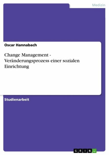 Change Management - Veränderungsprozess einer sozialen Einrichtung by Oscar Hannabach
