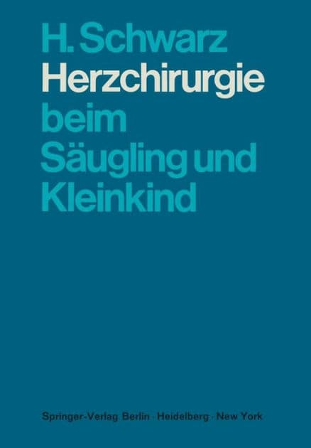 Herzchirurgie beim Sï¿½ugling und Kleinkind by H. Schwarz