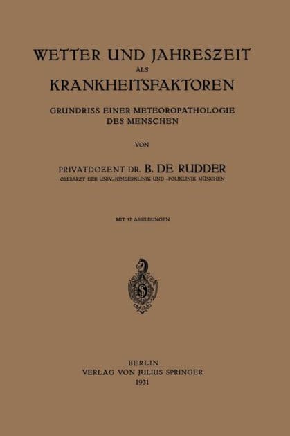 Wetter und Jahreszeit als Krankheitsfaktoren: Grundriss Einer Meteoropathologie des Menschen by B. de Rudder
