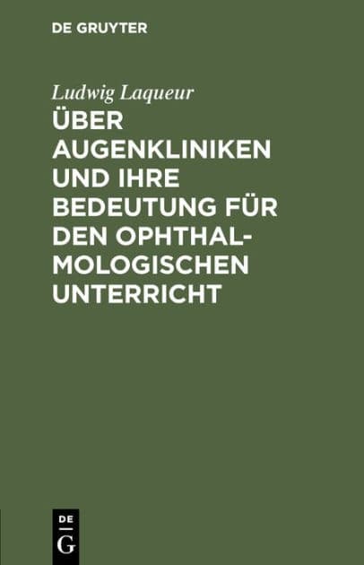 Über Augenkliniken und ihre Bedeutung für den ophthalmologischen Unterricht by Ludwig Laqueur