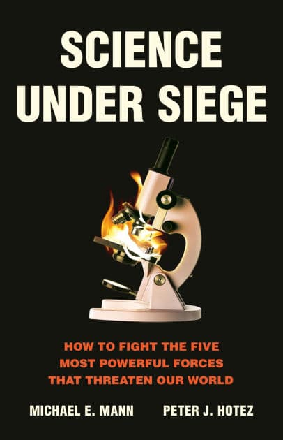 Science Under Siege: How to Fight the Five Most Powerful Forces that Threaten Our World by Michael E. Mann