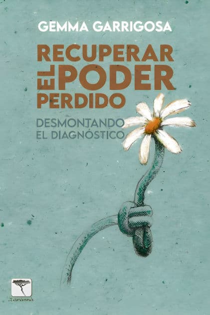 RECUPERAR EL PODER PERDIDO: Desmontando el diagnóstico by Gemma Garrigosa Alegre
