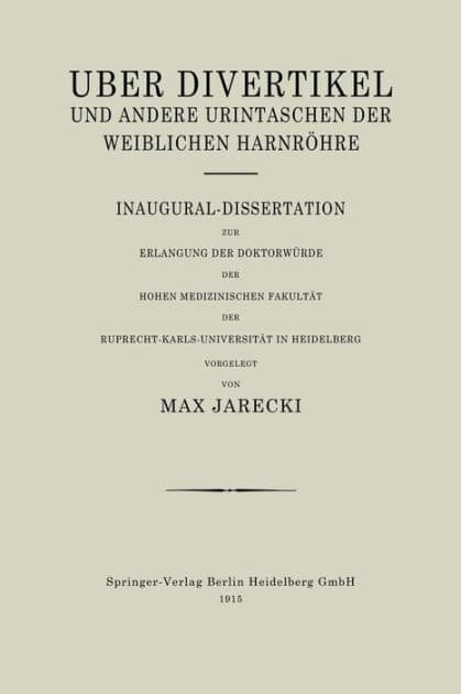 Über Divertikel und Andere Urintaschen der Weiblichen Harnröhre: Inaugural-Dissertation zur Erlangung der Doktorwürde der Hohen Medizinischen Fakultät der Ruprecht-Karls-Universität in Heidelberg by Max Jarecki
