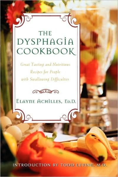 The Dysphagia Cookbook: Great Tasting and Nutritious Recipes for People with Swallowing Difficulties by Elayne Achilles