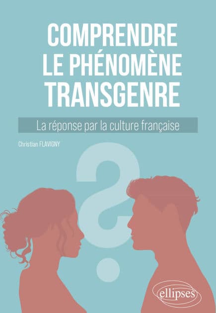 Comprendre le phénomène transgenre: La réponse par la culture française by Christian Flavigny