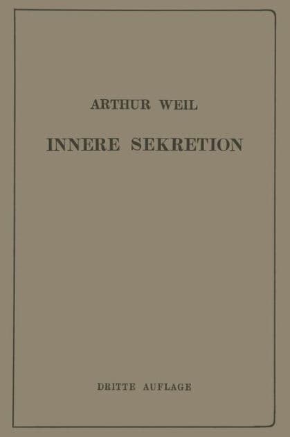 Die Innere Sekretion: Eine Einführung für Studierende und Ärzte by Arthur Weil