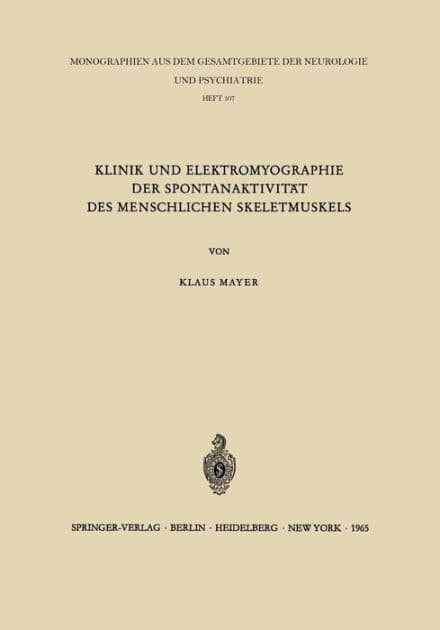 Klinik und Elektromyographie der Spontanaktivitï¿½t des Menschlichen Skeletmuskels by K. Mayer