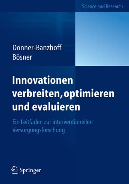 Innovationen verbreiten, optimieren und evaluieren: Ein Leitfaden zur interventionellen Versorgungsforschung by Norbert Donner-Banzhoff