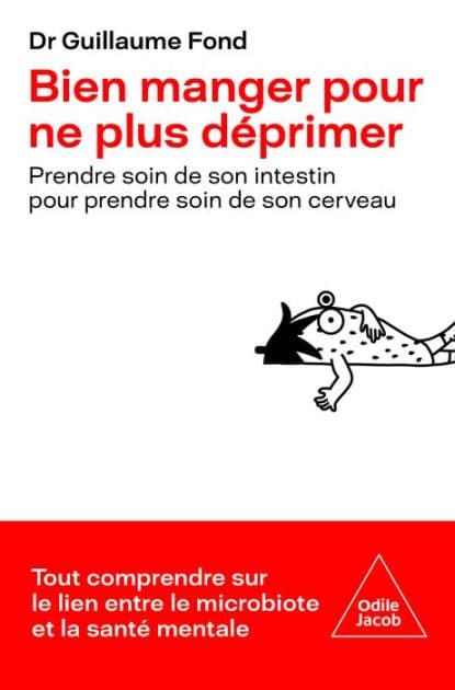 Bien manger pour ne plus déprimer: Prendre soin de son intestin pour prendre soin de son cerveau by Guillaume Fond