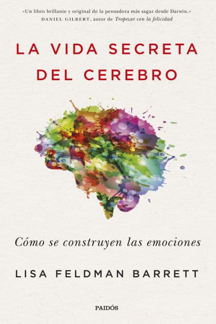 La vida secreta del cerebro: Cómo se construyen las emociones by Lisa Feldman Barrett