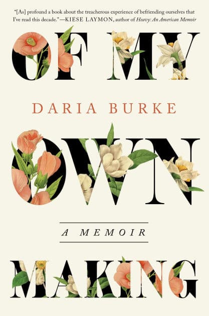 Of My Own Making: A Memoir by Daria Burke