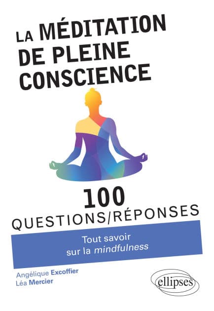 La méditation de pleine conscience - Tout savoir sur la mindfulness by Angelique Excoffier