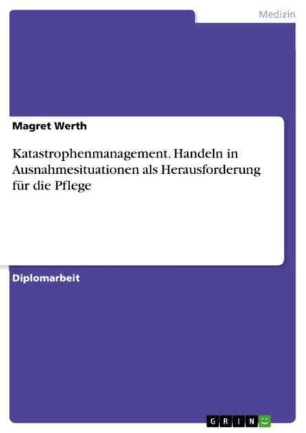 Katastrophenmanagement. Handeln in Ausnahmesituationen als Herausforderung für die Pflege: Handeln in Ausnahmesituationen als Herausforderung für die Pflege by Magret Werth