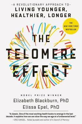 The Telomere Effect: A Revolutionary Approach to Living Younger, Healthier, Longer by Elizabeth Blackburn