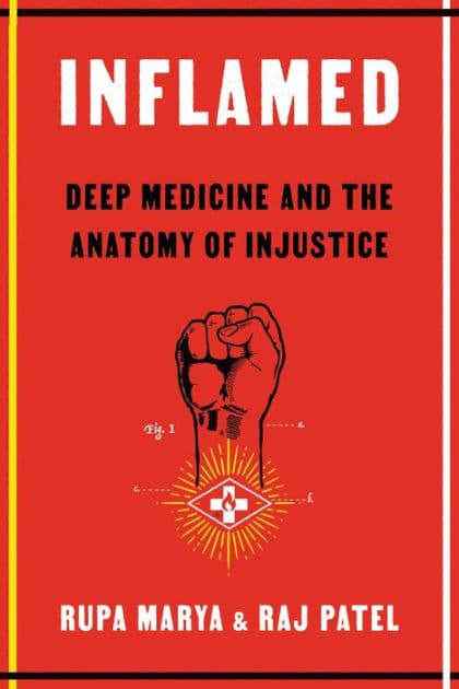 Inflamed: Deep Medicine and the Anatomy of Injustice by Rupa Marya