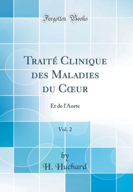 Traité Clinique des Maladies du Cour, Vol. 2: Et de l'Aorte (Classic Reprint) by H. Huchard
