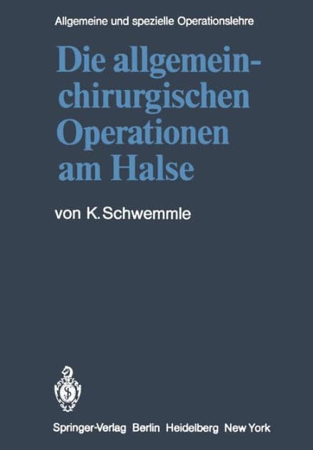Die allgemein-chirurgischen Operationen am Halse by K. Schwemmle