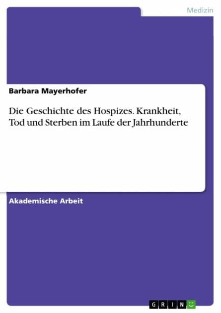 Die Geschichte des Hospizes. Krankheit, Tod und Sterben im Laufe der Jahrhunderte by Barbara Mayerhofer