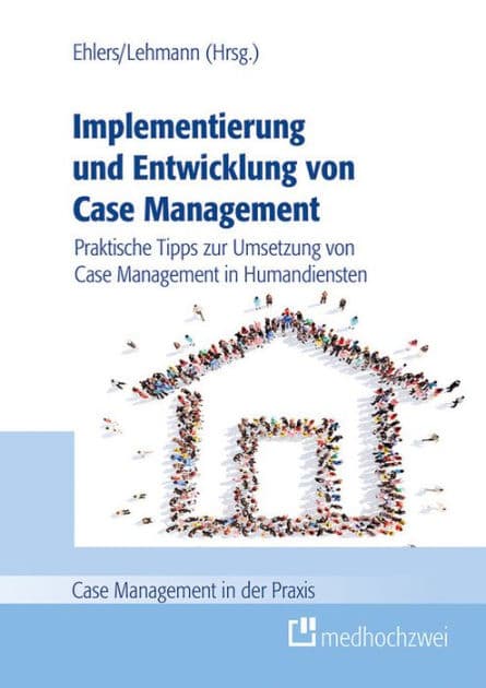 Implementierung und Entwicklung von Case Management: Praktische Tipps zur Umsetzung von Case Management in Humandiensten by Corinna Ehlers
