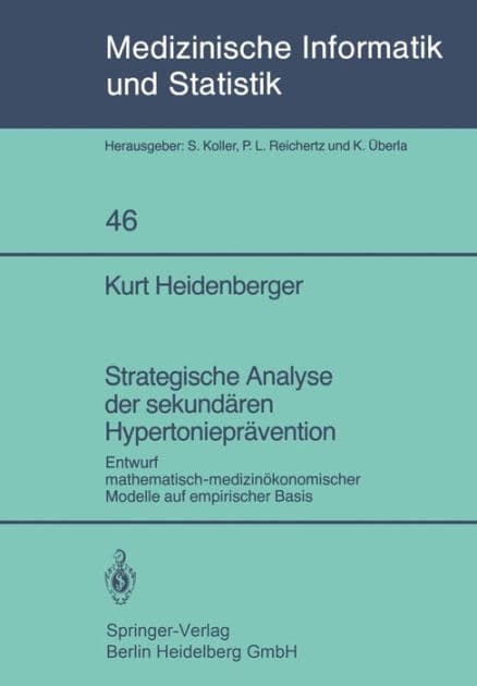 Strategische Analyse der sekundï¿½ren Hypertonieprï¿½vention: Entwurf mathematisch-medizinï¿½konomischer Modelle auf empirischer Basis by K. Heidenberger