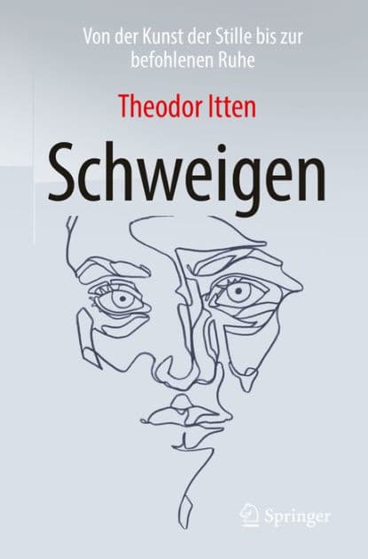 Schweigen: Von der Kunst der Stille bis zur befohlenen Ruhe by Theodor Itten