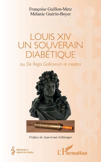 Louis XIV un souverain diabétique: Ou De Regis Gallicorum re medica by Françoise Guillon-Metz