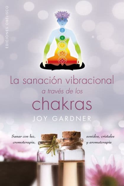 La Sanacion vibracional a traves de los chacras by JOY GARDNER