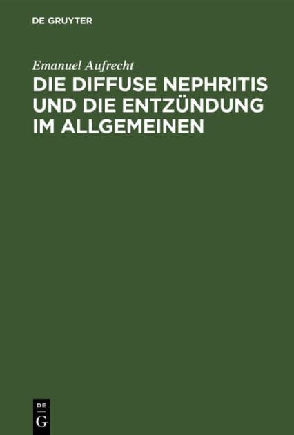 Die diffuse Nephritis und die Entzündung im Allgemeinen by Emanuel Aufrecht