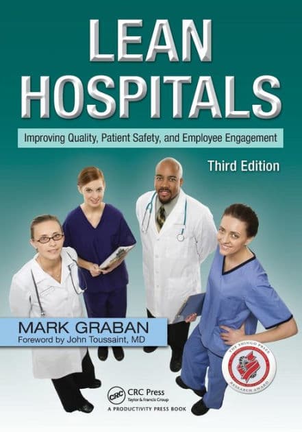 Lean Hospitals: Improving Quality, Patient Safety, and Employee Engagement, Third Edition by Mark Graban