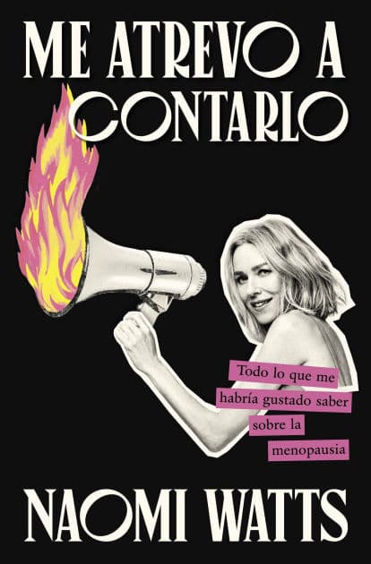 Me atrevo a contarlo: Todo lo que me habría gustado saber sobre la menopausia by Naomi Watts