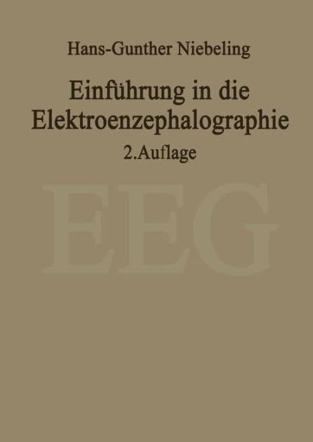 Einfï¿½hrung in die Elektroenzephalographie by H.-G. Niebeling