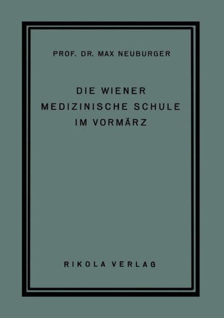 Die Wiener Medizinische Schule im Vormärz by Max Neuburger
