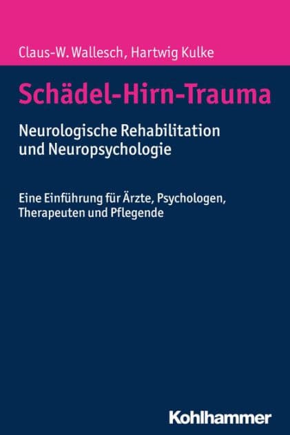 Schädel-Hirn-Trauma: Neurologische Rehabilitation und Neuropsychologie. Eine Einführung für Ärzte, Psychologen, Therapeuten und Pflegende by Claus-W. Wallesch