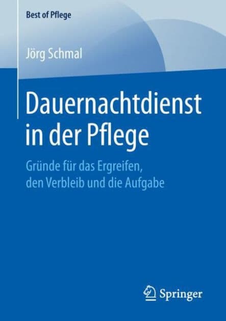 Dauernachtdienst in der Pflege: Grï¿½nde fï¿½r das Ergreifen, den Verbleib und die Aufgabe by Jïrg Schmal