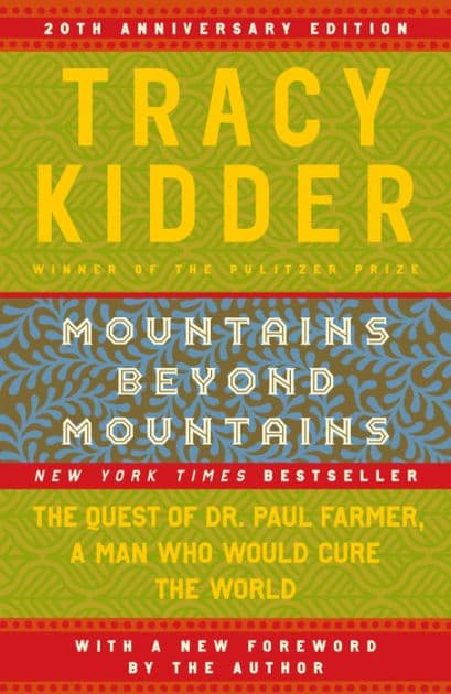 Mountains beyond Mountains: The Quest of Dr. Paul Farmer, A Man Who Would Cure the World by Tracy Kidder