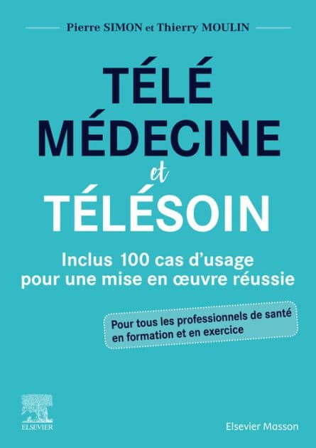 Télémédecine et télésoin: Inclus 100 cas d'usage pour une mise en oeuvre réussie by Pierre Simon