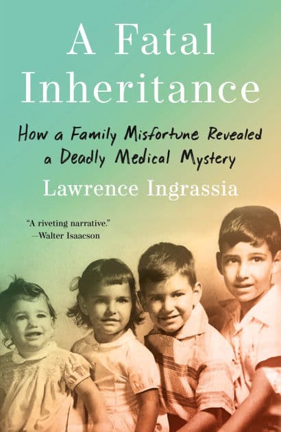 A Fatal Inheritance: How a Family Misfortune Revealed a Deadly Medical Mystery by Lawrence Ingrassia