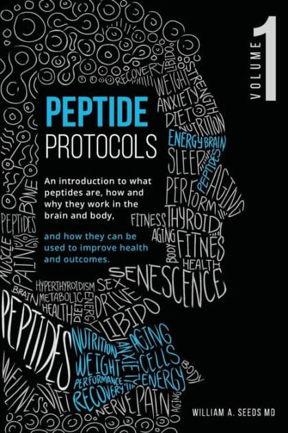 Peptide Protocols: An Introduction to What Peptides Are, How and Why They Work, and How They Can Be Used to Improve Health and Outcomes by William A Seeds MD