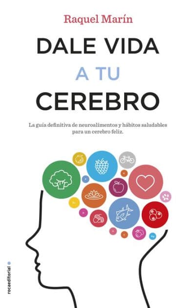 Dale vida a tu cerebro: La guía definitiva de neuroalimentos y hábitos saludables para un cerebro feliz by Raquel Marín