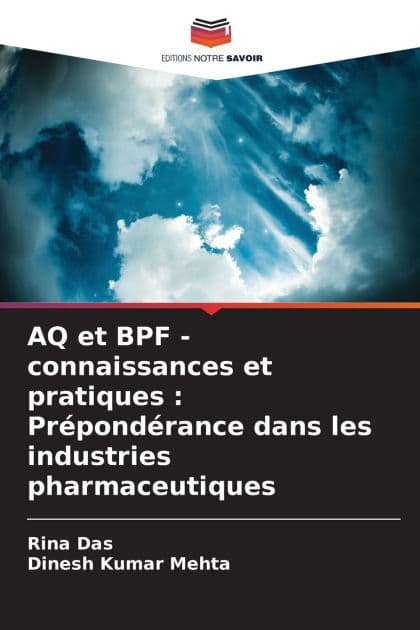 AQ et BPF - connaissances et pratiques: Prï¿½pondï¿½rance dans les industries pharmaceutiques by Rina Das