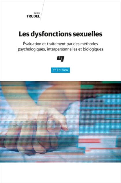 Les dysfonctions sexuelles, 3e édition: Évaluation et traitement par des méthodes psychologiques, interpersonnelles et biologiques by Gilles Trudel
